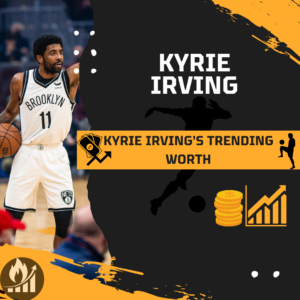 Kyrie Irving's Trending Worth