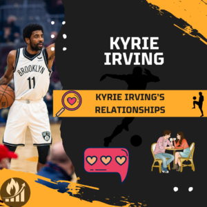 kyrie Irving's Relationships